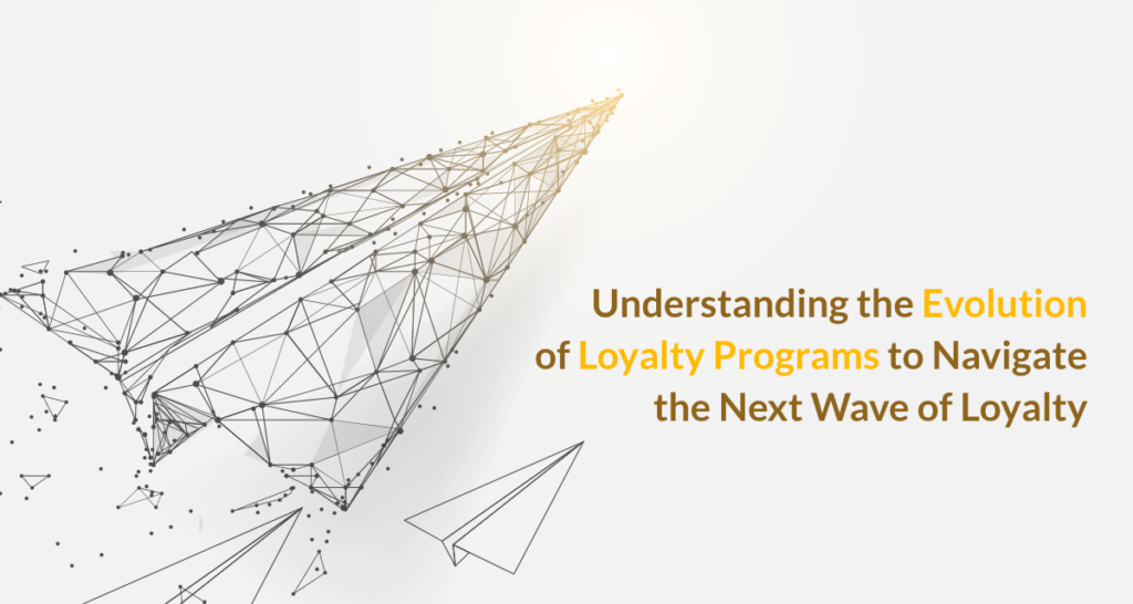 Understanding the Evolution of Customer Loyalty Programs |