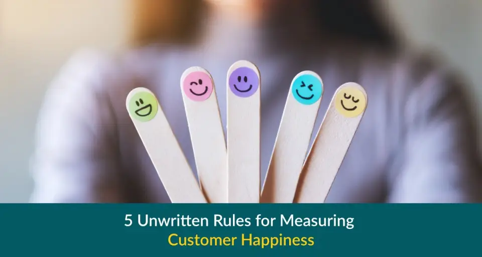 5 Unwritten Rules for Measuring Customer Happiness |