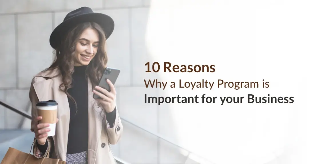 Don't Have A Loyalty Program in 2025? Here Are 10 Reasons To Create One for Your Business | Why Loyalty Program Is Important