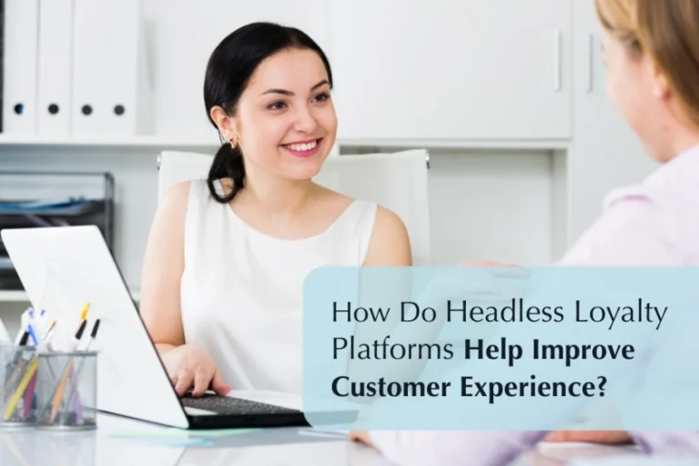 headless-loyalty-platforms-help-improve-customer-experience