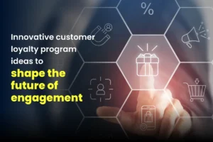 Top 7 innovative customer loyalty program ideas