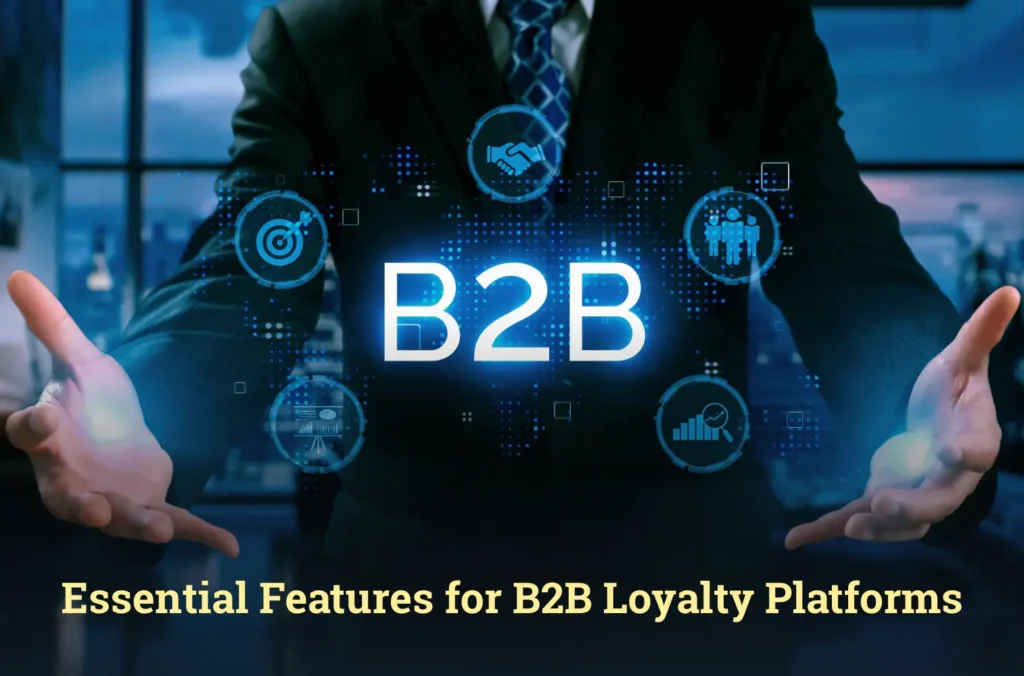 Essential Features for B2B Loyalty Platforms